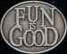 Fun Is Good pin